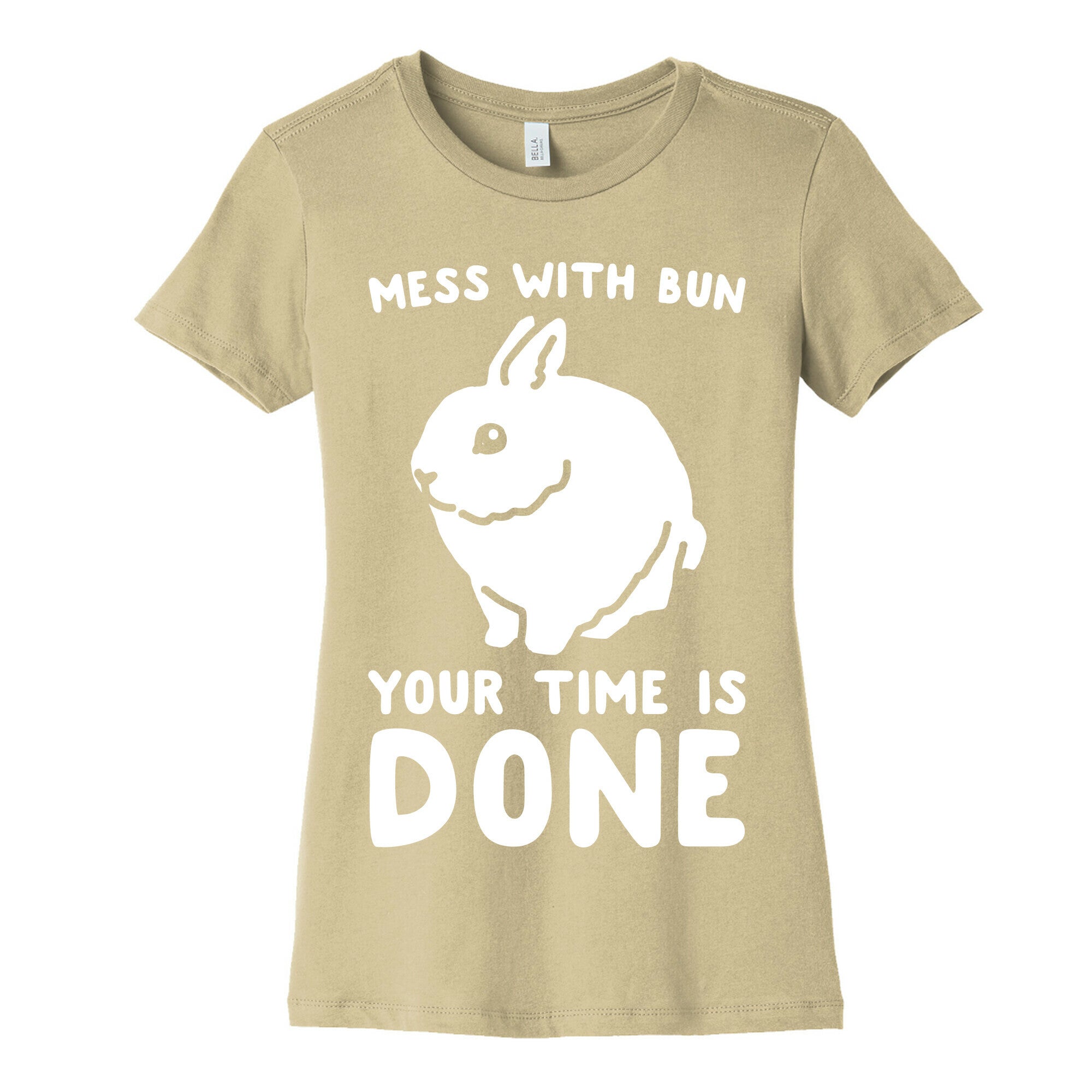Mess With Bun Your Time Is Done White Print Women's Cotton Tee
